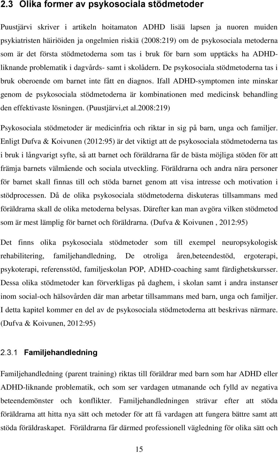 De psykosociala stödmetoderna tas i bruk oberoende om barnet inte fått en diagnos.