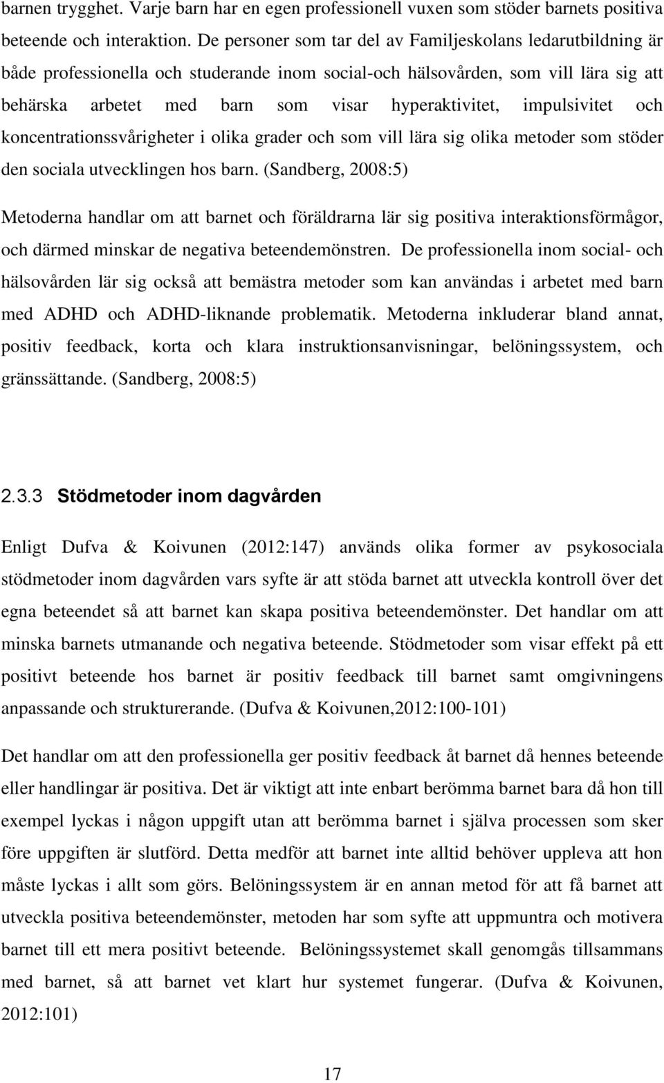 impulsivitet och koncentrationssvårigheter i olika grader och som vill lära sig olika metoder som stöder den sociala utvecklingen hos barn.