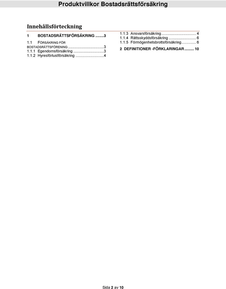 .. 4 1.1.3 Ansvarsförsäkring... 4 1.1.4 Rättsskyddsförsäkring... 6 1.1.5 Förmögenhetsbrottsförsäkring.