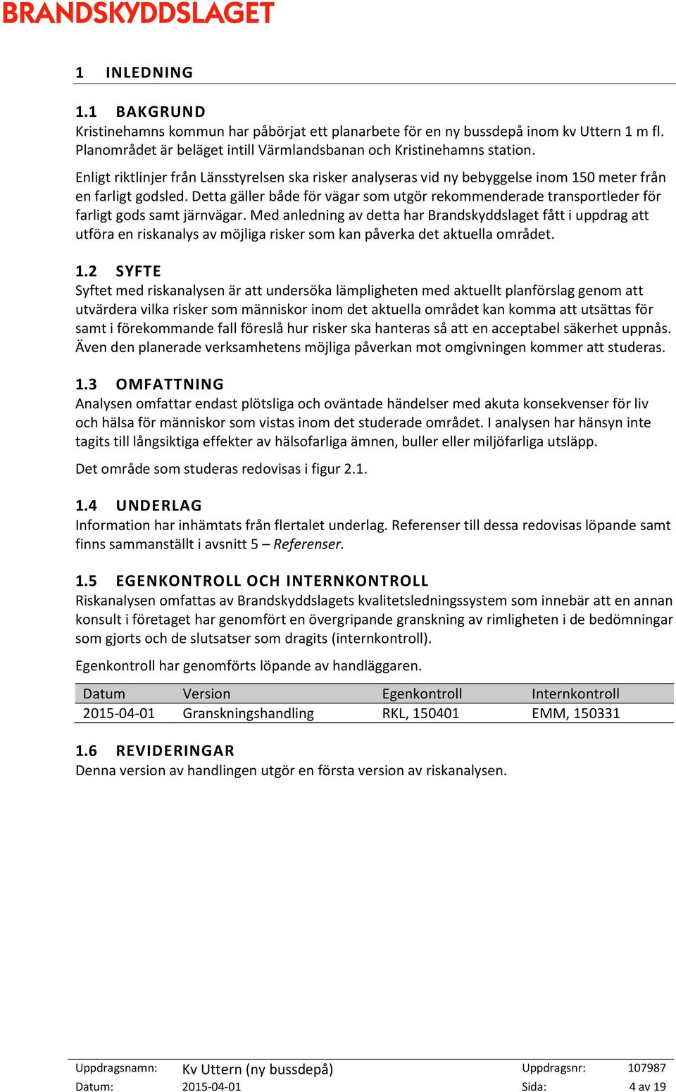 Detta gäller både för vägar som utgör rekommenderade transportleder för farligt gods samt järnvägar.