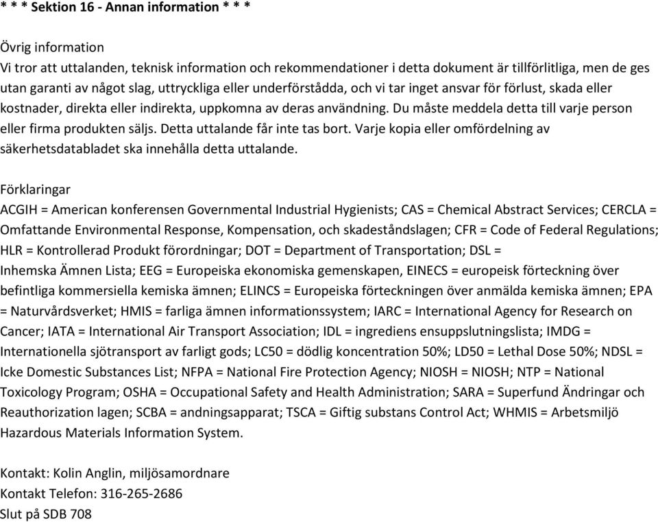 Du måste meddela detta till varje person eller firma produkten säljs. Detta uttalande får inte tas bort. Varje kopia eller omfördelning av säkerhetsdatabladet ska innehålla detta uttalande.