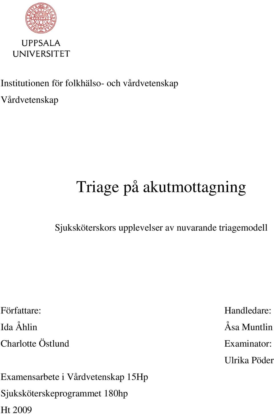 Författare: Ida Åhlin Charlotte Östlund Examensarbete i Vårdvetenskap 15Hp