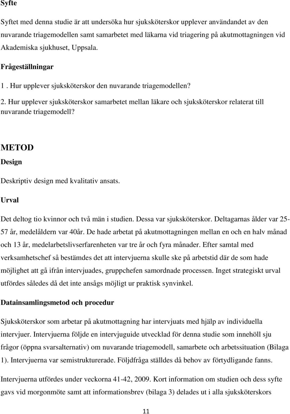 Hur upplever sjuksköterskor samarbetet mellan läkare och sjuksköterskor relaterat till nuvarande triagemodell? METOD Design Deskriptiv design med kvalitativ ansats.