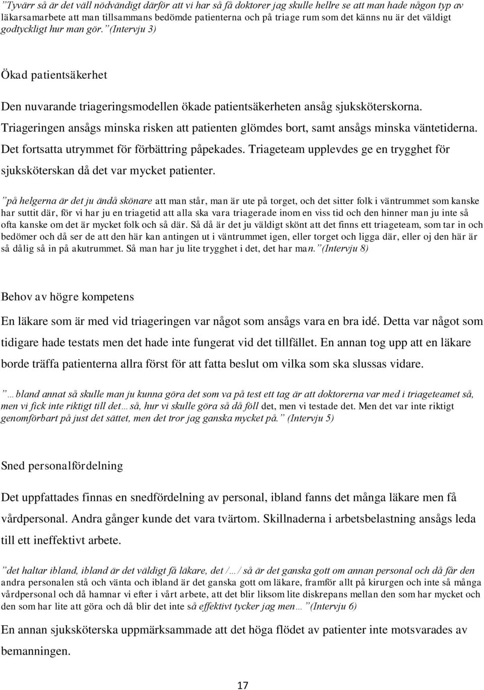 Triageringen ansågs minska risken att patienten glömdes bort, samt ansågs minska väntetiderna. Det fortsatta utrymmet för förbättring påpekades.