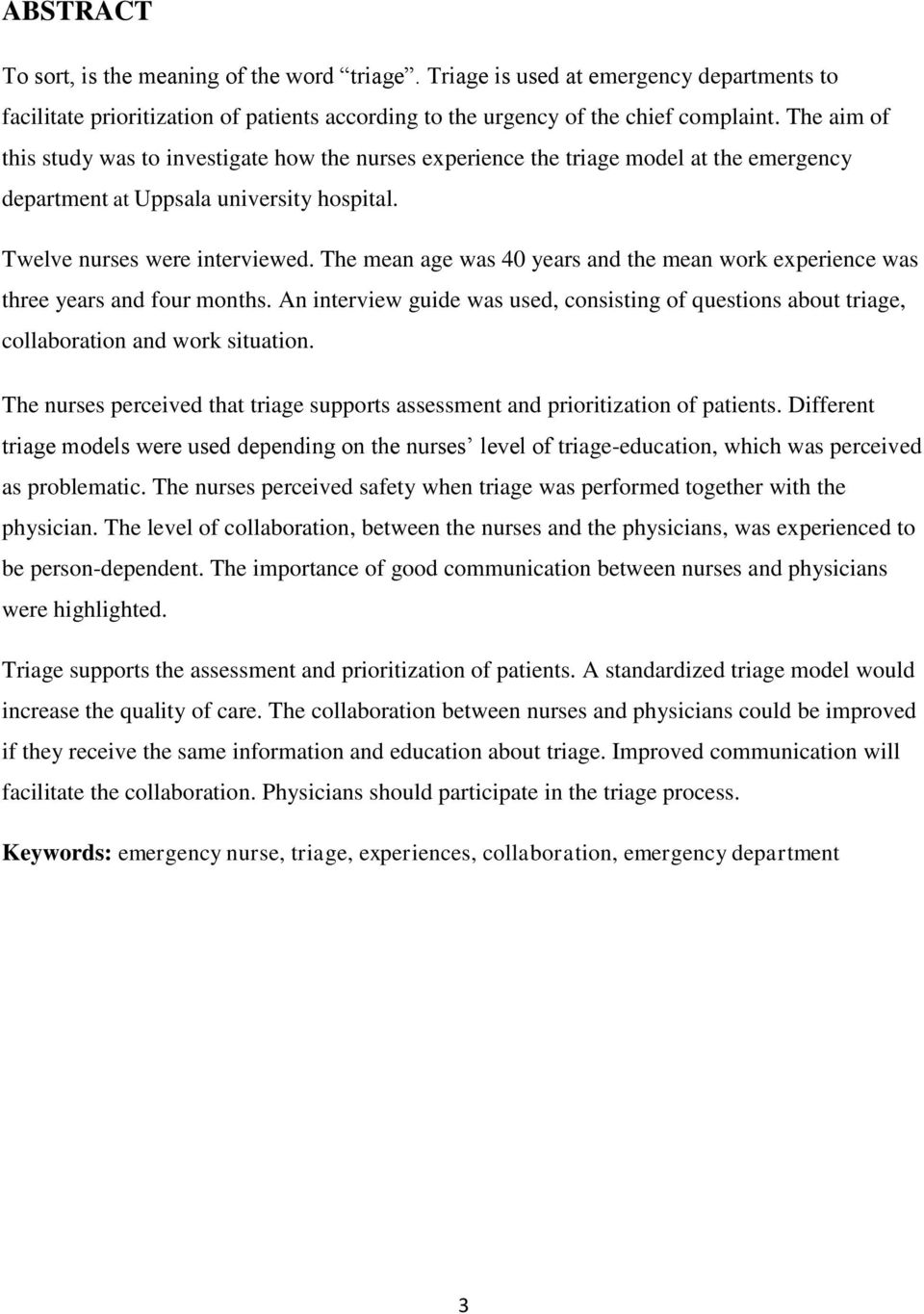 The mean age was 40 years and the mean work experience was three years and four months. An interview guide was used, consisting of questions about triage, collaboration and work situation.