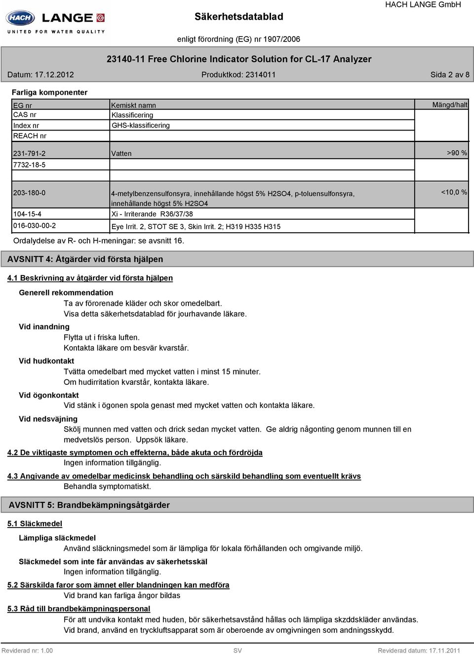 016-030-00-2 4-metylbenzensulfonsyra, innehållande högst 5% H2SO4, p-toluensulfonsyra, innehållande högst 5% H2SO4 Xi - Irriterande R36/37/38 Ordalydelse av R- och H-meningar: se avsnitt 16.