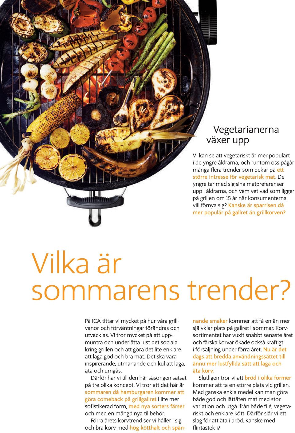 Vilka är sommarens trender? På ICA tittar vi mycket på hur våra grill - vanor och förväntningar förändras och utvecklas.