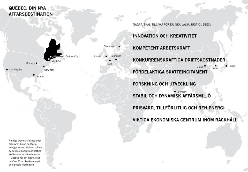 Stabil och dynamisk affärsmiljö Prisvärd, tillförlitlig och ren energi Viktiga ekonomiska centrum inom räckhåll Rimliga arbetskraftskostnader och hyror, bland de lägsta