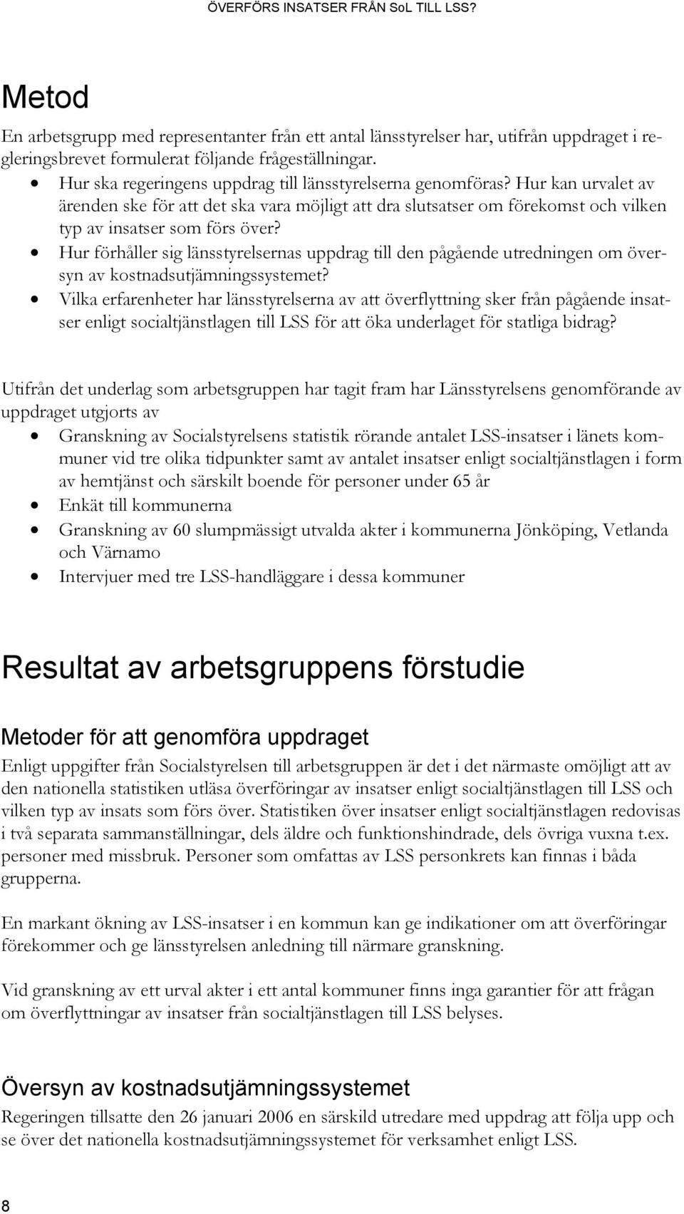 Hur förhåller sig länsstyrelsernas uppdrag till den pågående utredningen om översyn av kostnadsutjämningssystemet?