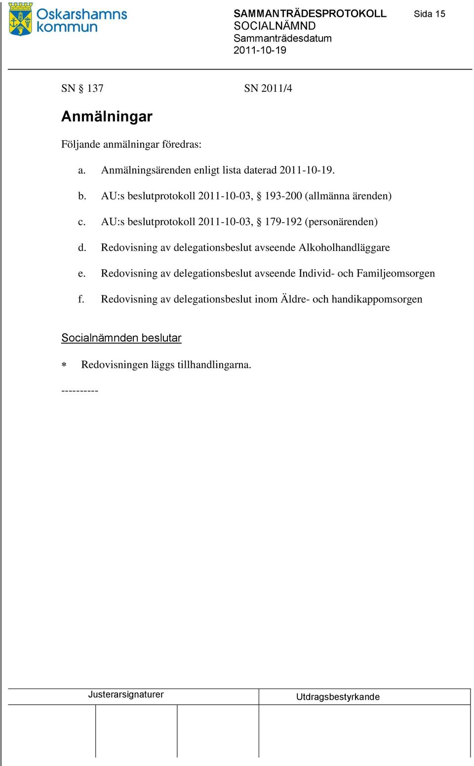 AU:s beslutprotokoll 2011-10-03, 179-192 (personärenden) d. Redovisning av delegationsbeslut avseende Alkoholhandläggare e.