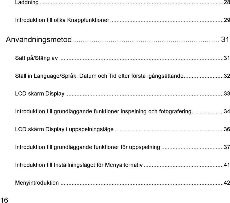 ..33 Introduktion till grundläggande funktioner inspelning och fotografering...34 LCD skärm Display i uppspelningsläge.