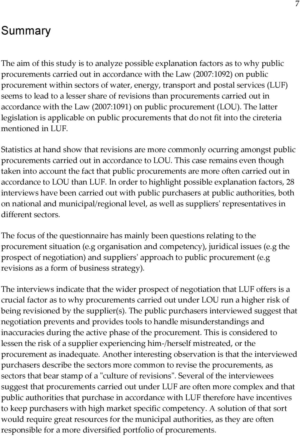 The latter legislation is applicable on public procurements that do not fit into the cireteria mentioned in LUF.