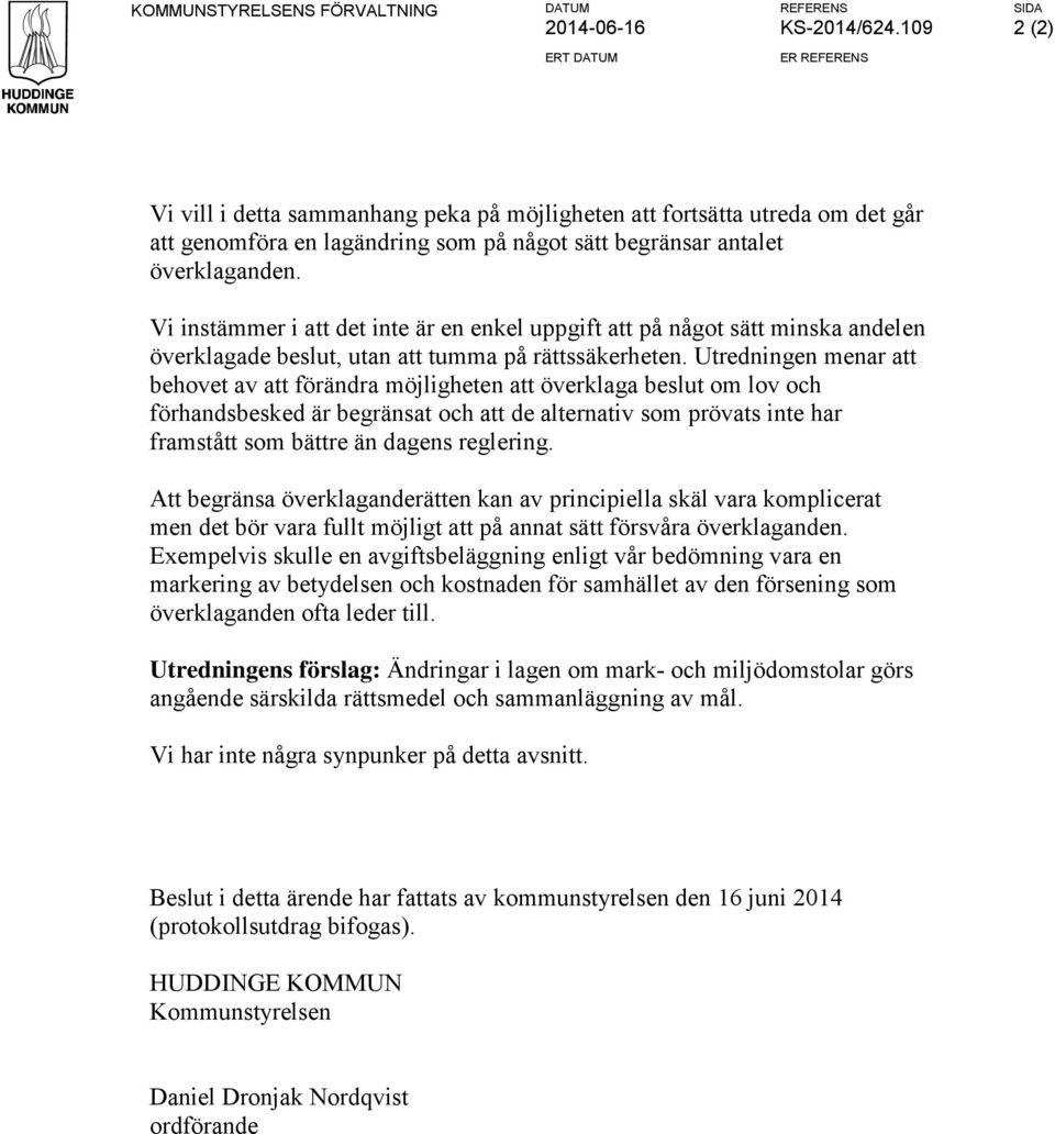 Vi instämmer i att det inte är en enkel uppgift att på något sätt minska andelen överklagade beslut, utan att tumma på rättssäkerheten.