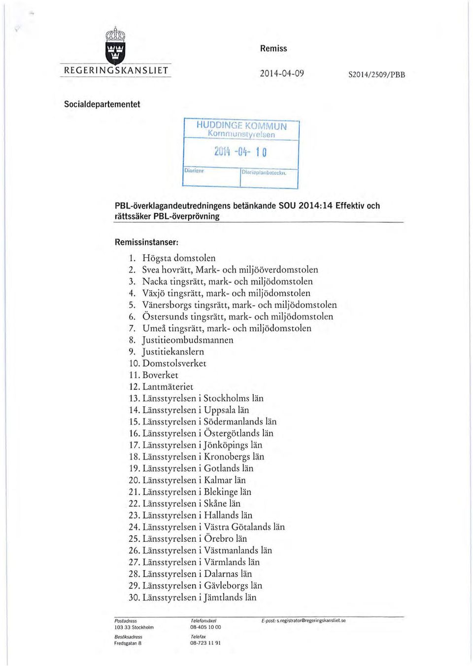 N acka tings rätt, mark- och miljödomstolen 4. Växjö tings rätt, mark- och miljödomstolen 5. Vänersborgs tings rätt, mark- och miljödomstolen 6. Ö stersunds tingsrätt, mark- och miljödomstolen 7.