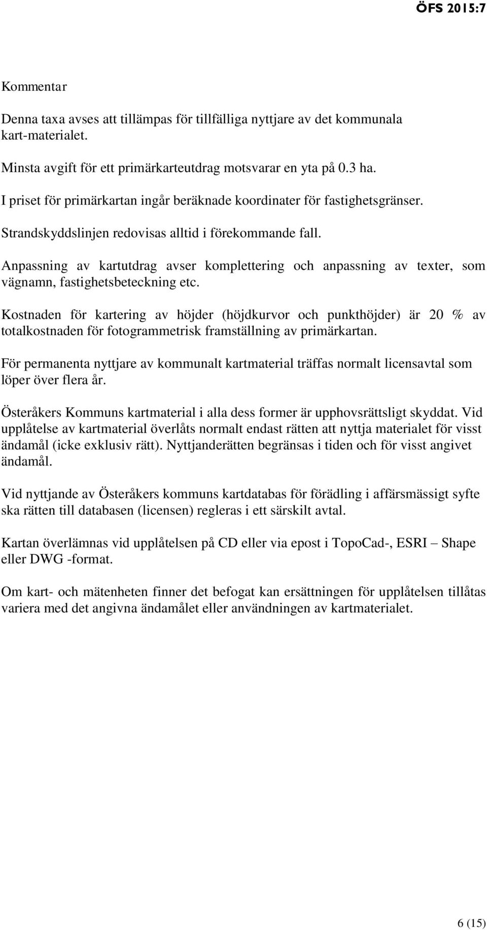 Anpassning av kartutdrag avser komplettering och anpassning av texter, som vägnamn, fastighetsbeteckning etc.