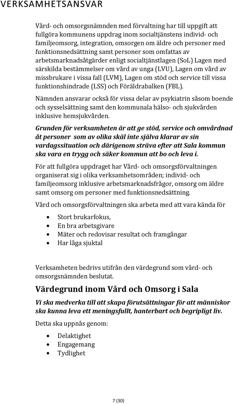 fall (LVM), Lagen om stöd och service till vissa funktionshindrade (LSS) och Föräldrabalken (FBL).