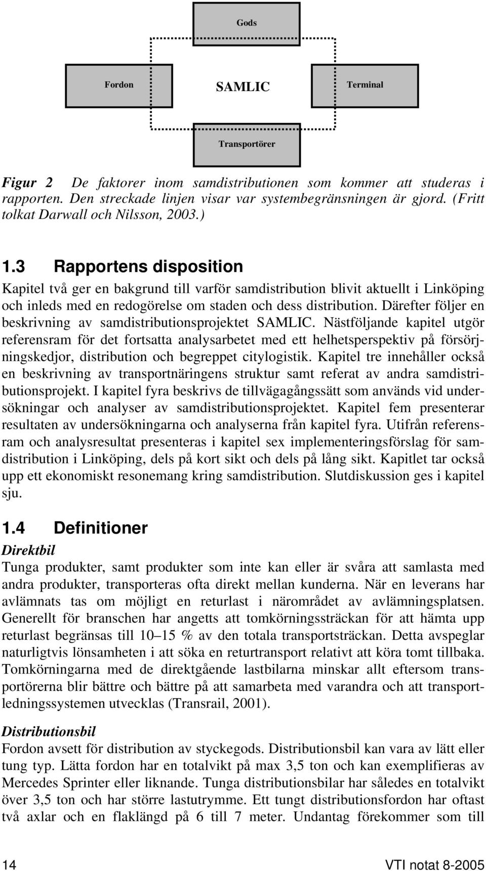 3 Rapportens disposition Kapitel två ger en bakgrund till varför samdistribution blivit aktuellt i Linköping och inleds med en redogörelse om staden och dess distribution.