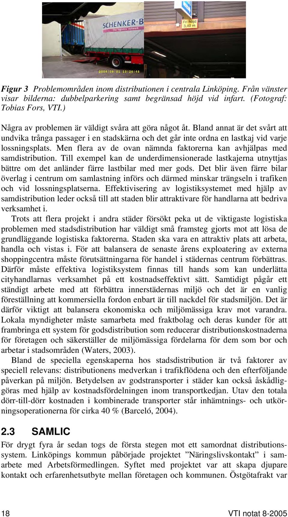 Men flera av de ovan nämnda faktorerna kan avhjälpas med samdistribution. Till exempel kan de underdimensionerade lastkajerna utnyttjas bättre om det anländer färre lastbilar med mer gods.