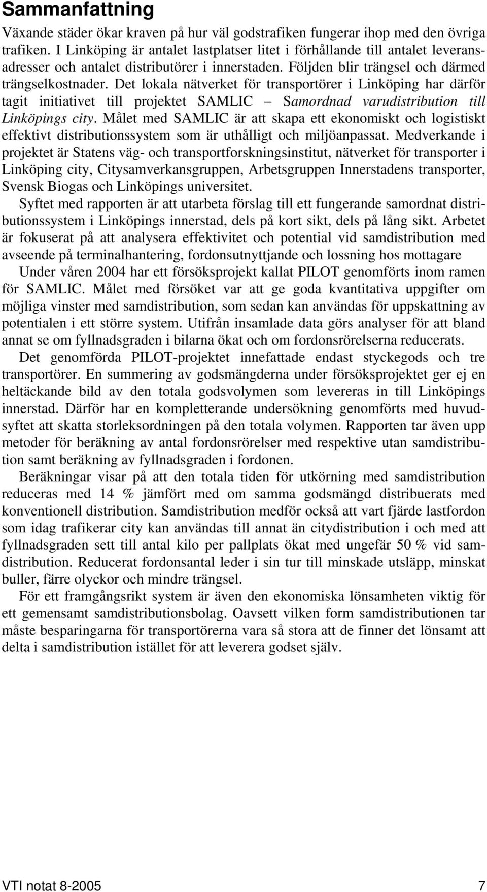 Det lokala nätverket för transportörer i Linköping har därför tagit initiativet till projektet SAMLIC Samordnad varudistribution till Linköpings city.