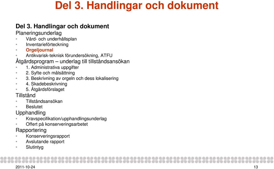 förundersökning, ATFU Åtgärdsprogram underlag till tillståndsansökan 1. Administrativa uppgifter 2. Syfte och målsättning 3.