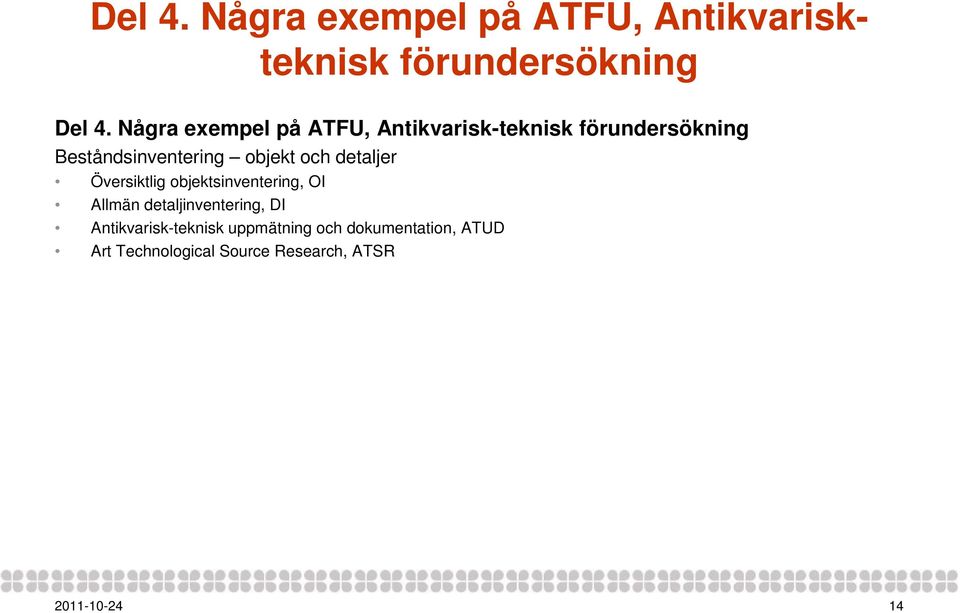 objekt och detaljer Översiktlig objektsinventering, OI Allmän detaljinventering,