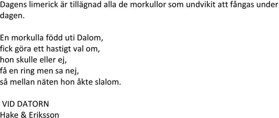 En morkulla född uti Dalom, fick göra ett hastigt val om,