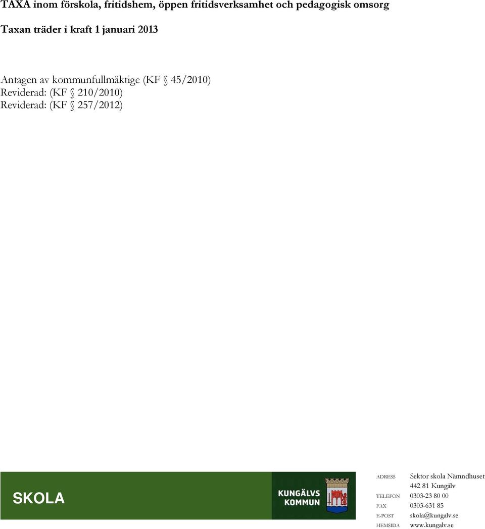 (KF 210/2010) Reviderad: (KF 257/2012) SKOLA ADRESS Sektor skola Nämndhuset 442 81