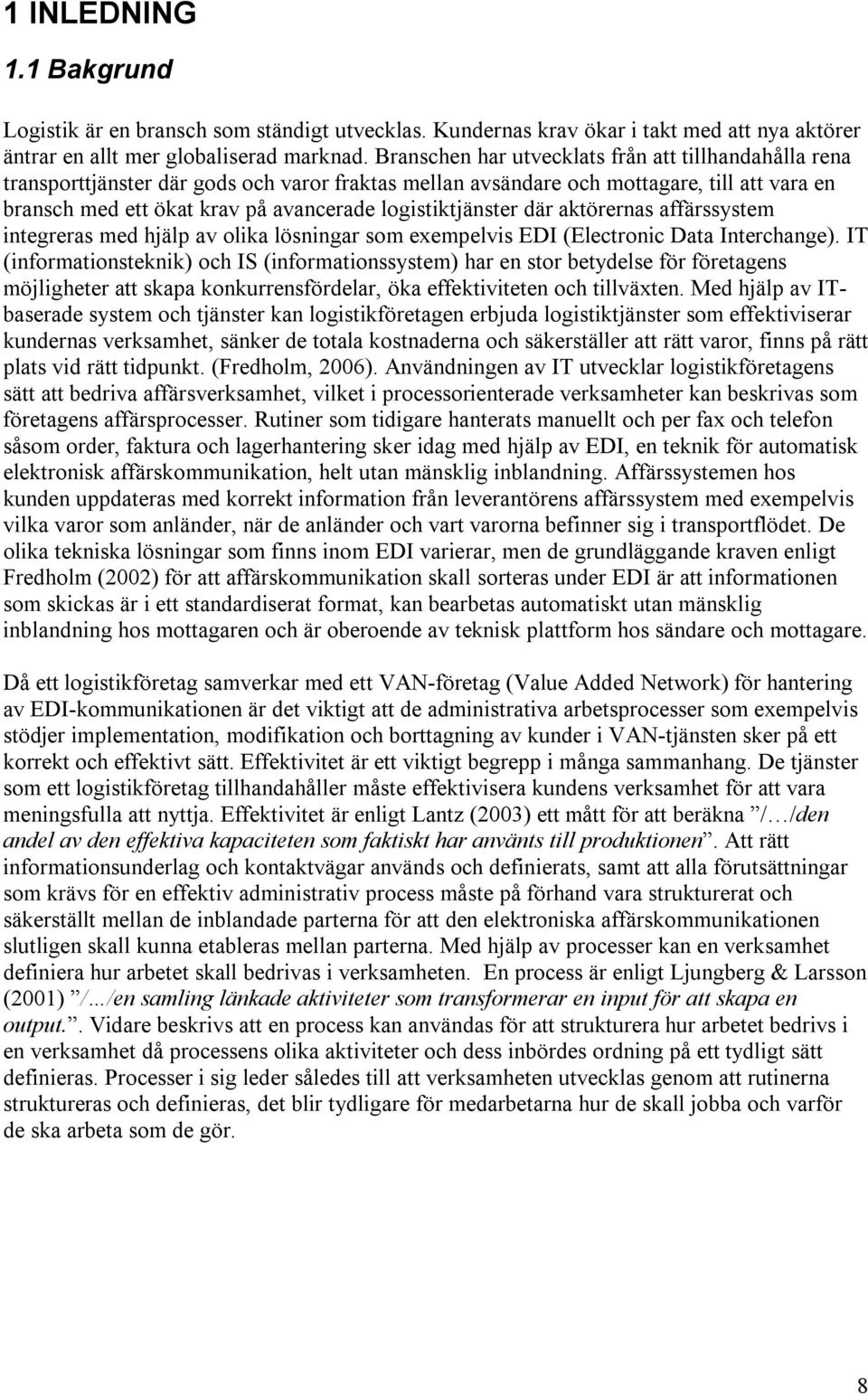 logistiktjänster där aktörernas affärssystem integreras med hjälp av olika lösningar som exempelvis EDI (Electronic Data Interchange).