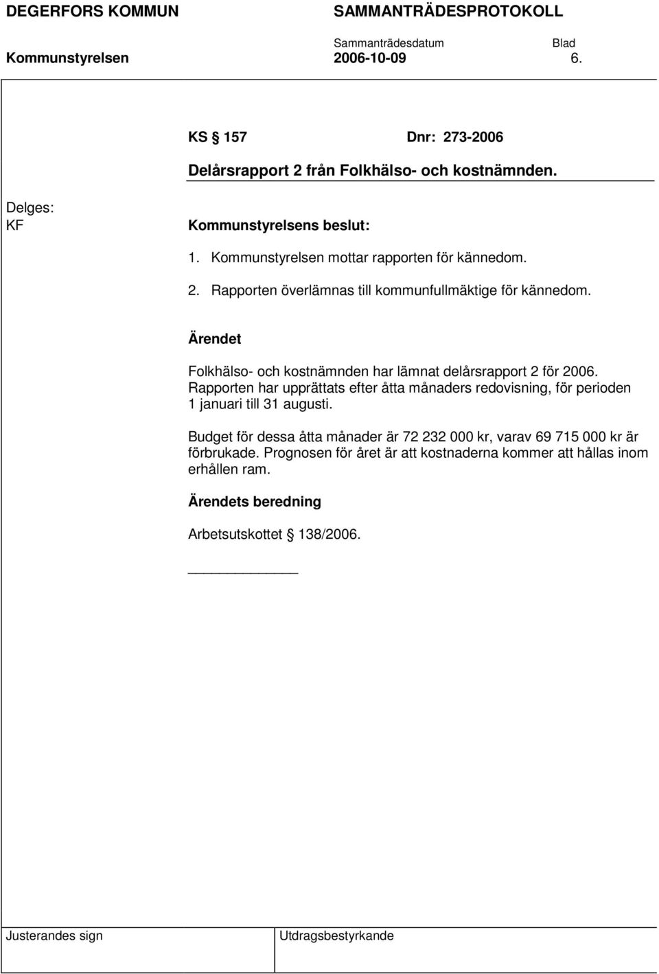 Folkhälso- och kostnämnden har lämnat delårsrapport 2 för 2006.