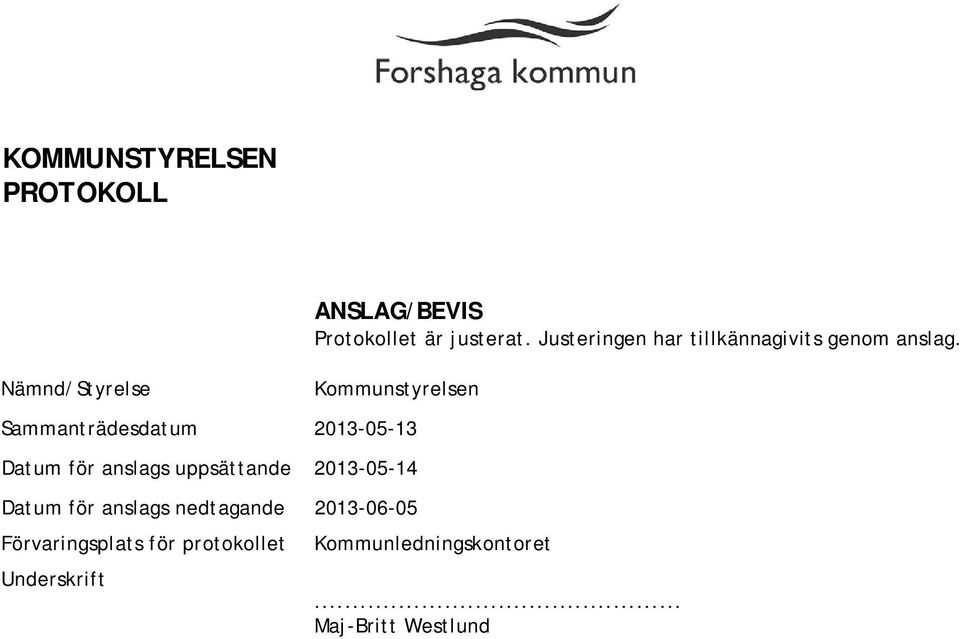 Kommunstyrelsen Sammanträdesdatum 2013-05-13 Datum för anslags uppsättande