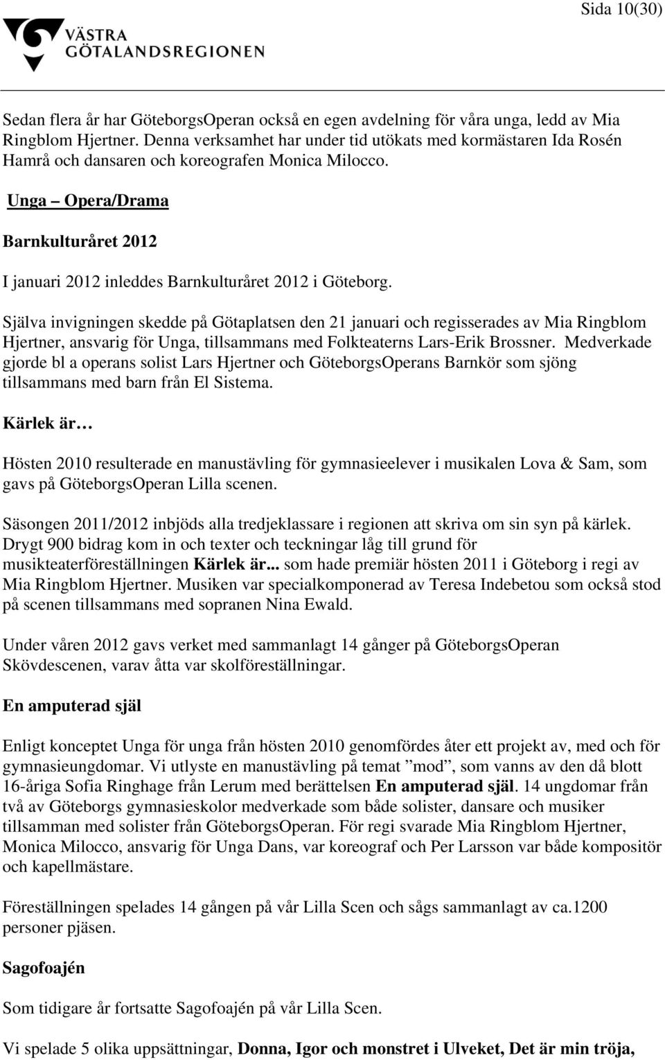 Unga Opera/Drama Barnkulturåret 2012 I januari 2012 inleddes Barnkulturåret 2012 i Göteborg.