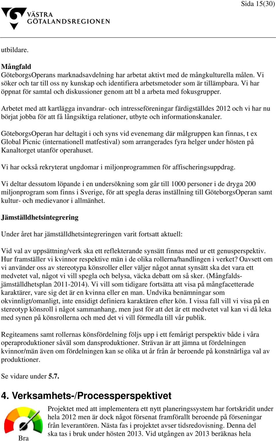 Arbetet med att kartlägga invandrar- och intresseföreningar färdigställdes 2012 och vi har nu börjat jobba för att få långsiktiga relationer, utbyte och informationskanaler.