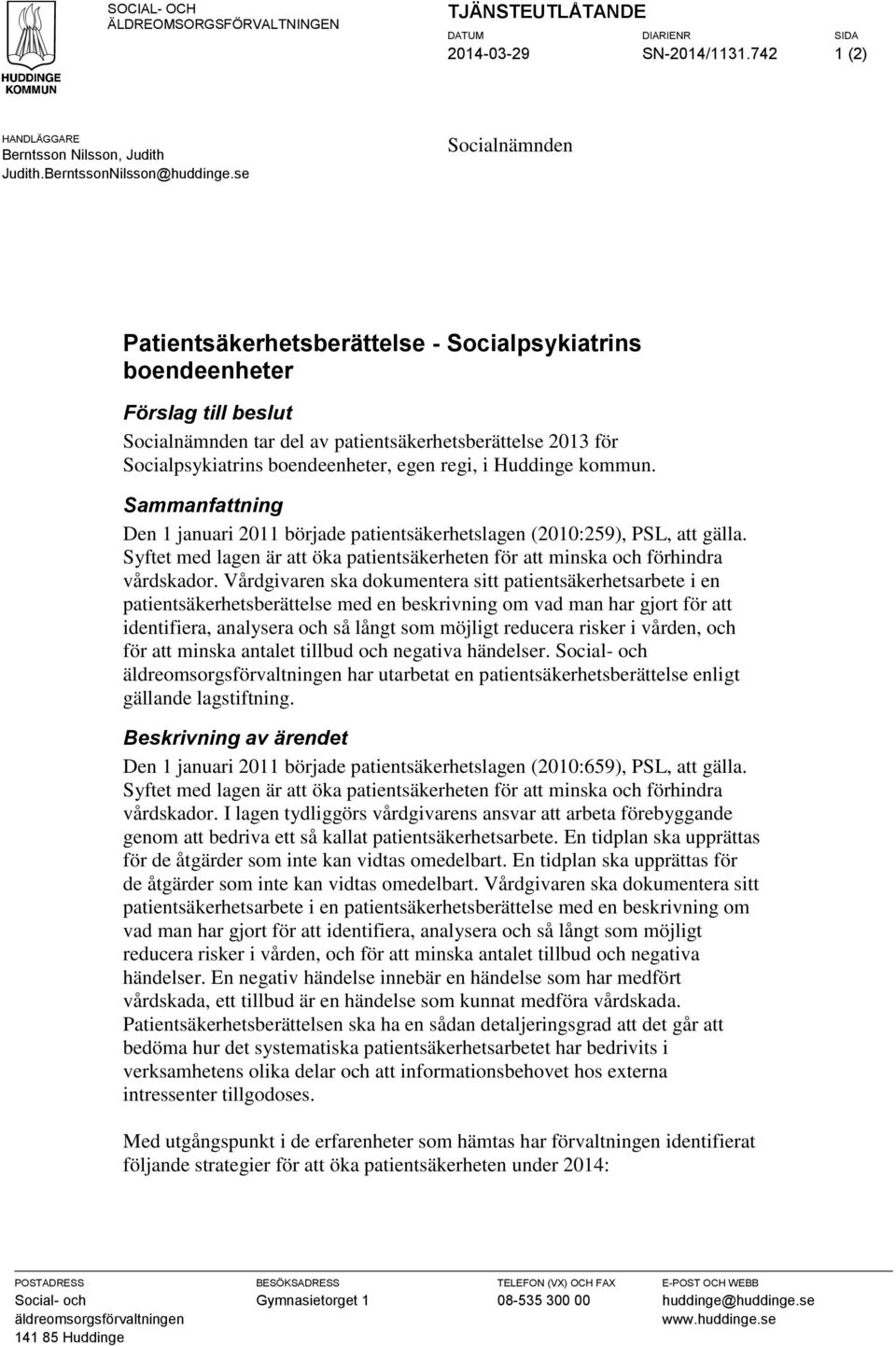 regi, i Huddinge kommun. Sammanfattning Den 1 januari 2011 började patientsäkerhetslagen (2010:259), PSL, att gälla.