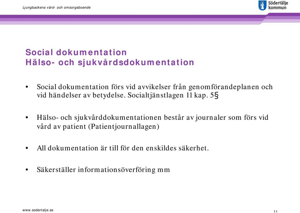 5 Hälso- och sjukvårddokumentationen består av journaler som förs vid vård av patient