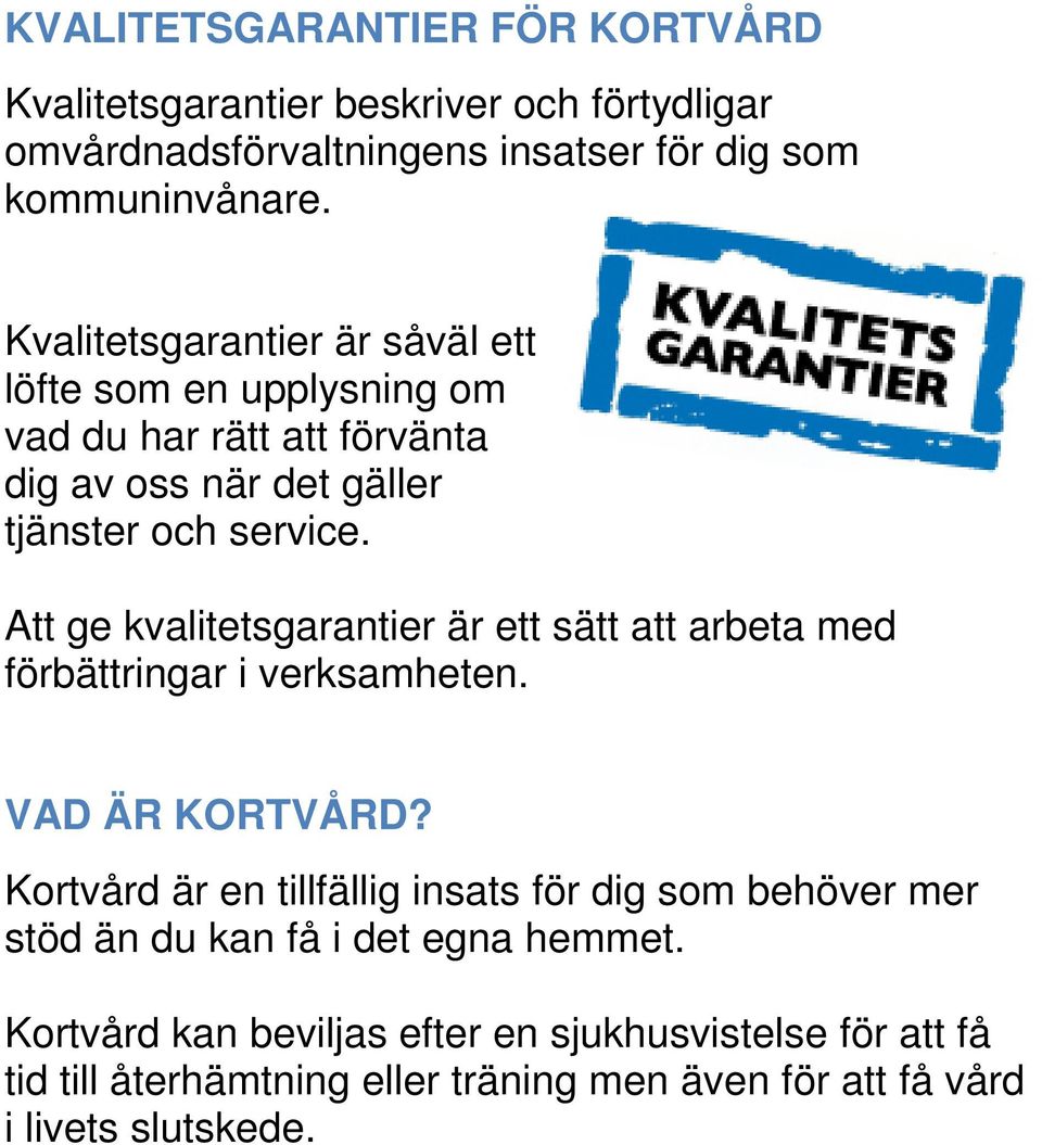 Att ge kvalitetsgarantier är ett sätt att arbeta med förbättringar i verksamheten. VAD ÄR KORTVÅRD?