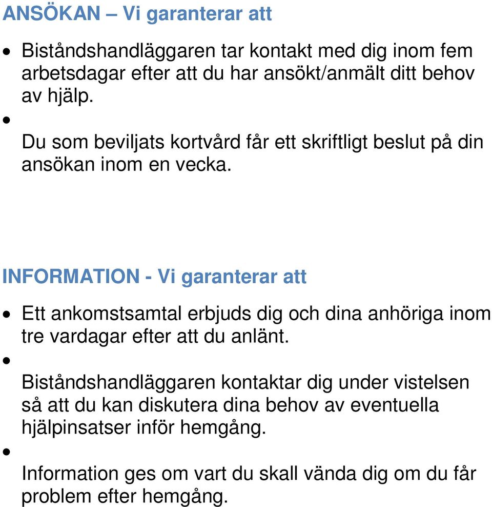 INFORMATION - Vi garanterar att Ett ankomstsamtal erbjuds dig och dina anhöriga inom tre vardagar efter att du anlänt.