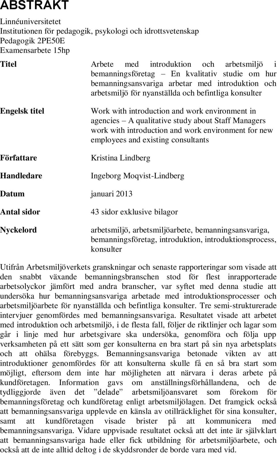 environment in agencies A qualitative study about Staff Managers work with introduction and work environment for new employees and existing consultants Kristina Lindberg Ingeborg Moqvist-Lindberg