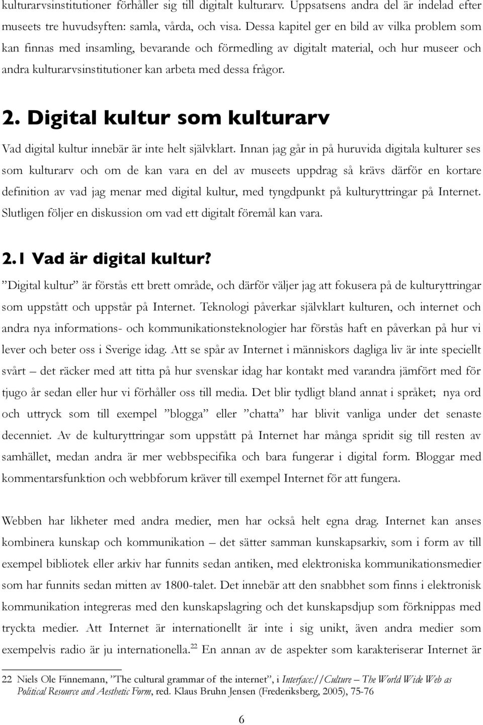 Digital kultur som kulturarv Vad digital kultur innebär är inte helt självklart.