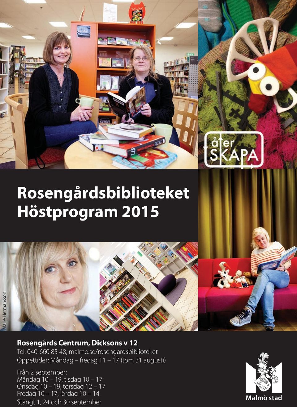 se/rosengardsbiblioteket Öppettider: Måndag fredag 11 17 (tom 31 augusti) Från