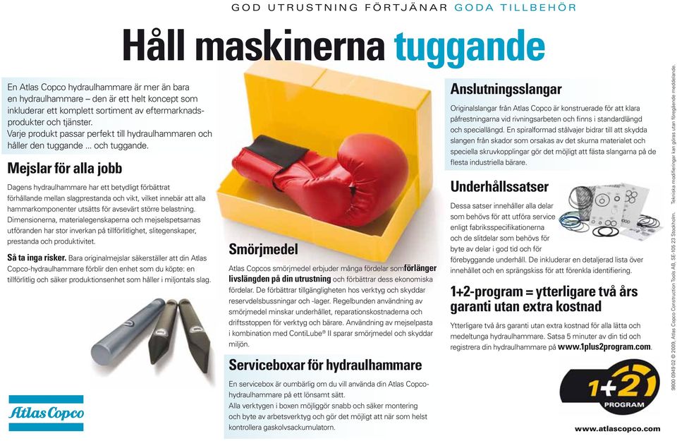 Mejslar för alla jobb Dagens hydraulhammare har ett betydligt förbättrat förhållande mellan slagprestanda och vikt, vilket innebär att alla hammarkomponenter utsätts för avsevärt större belastning.