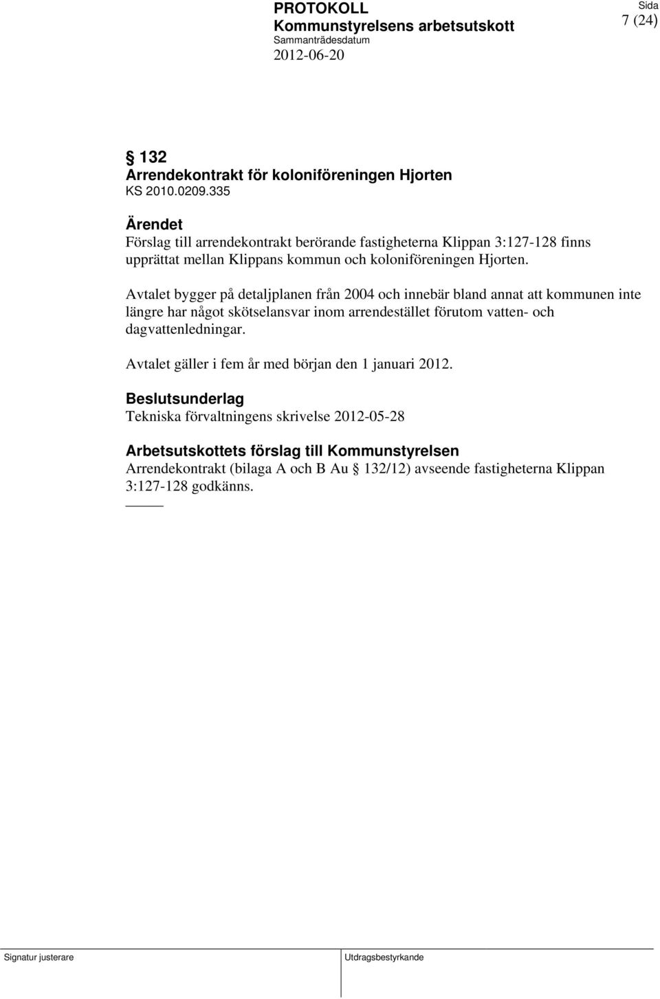 Avtalet bygger på detaljplanen från 2004 och innebär bland annat att kommunen inte längre har något skötselansvar inom arrendestället förutom vatten- och dagvattenledningar.