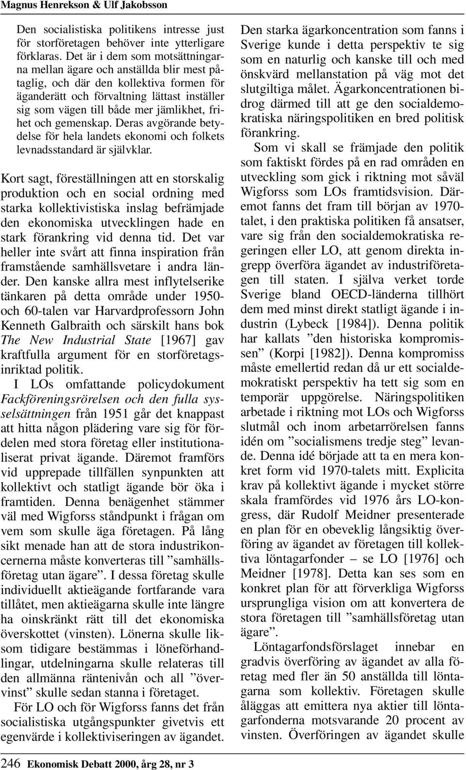 frihet och gemenskap. Deras avgörande betydelse för hela landets ekonomi och folkets levnadsstandard är självklar.