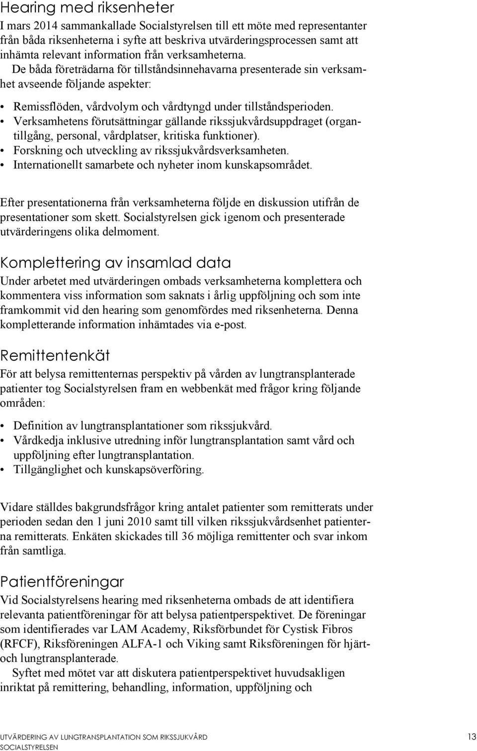 Verksamhetens förutsättningar gällande rikssjukvårdsuppdraget (organtillgång, personal, vårdplatser, kritiska funktioner). Forskning och utveckling av rikssjukvårdsverksamheten.