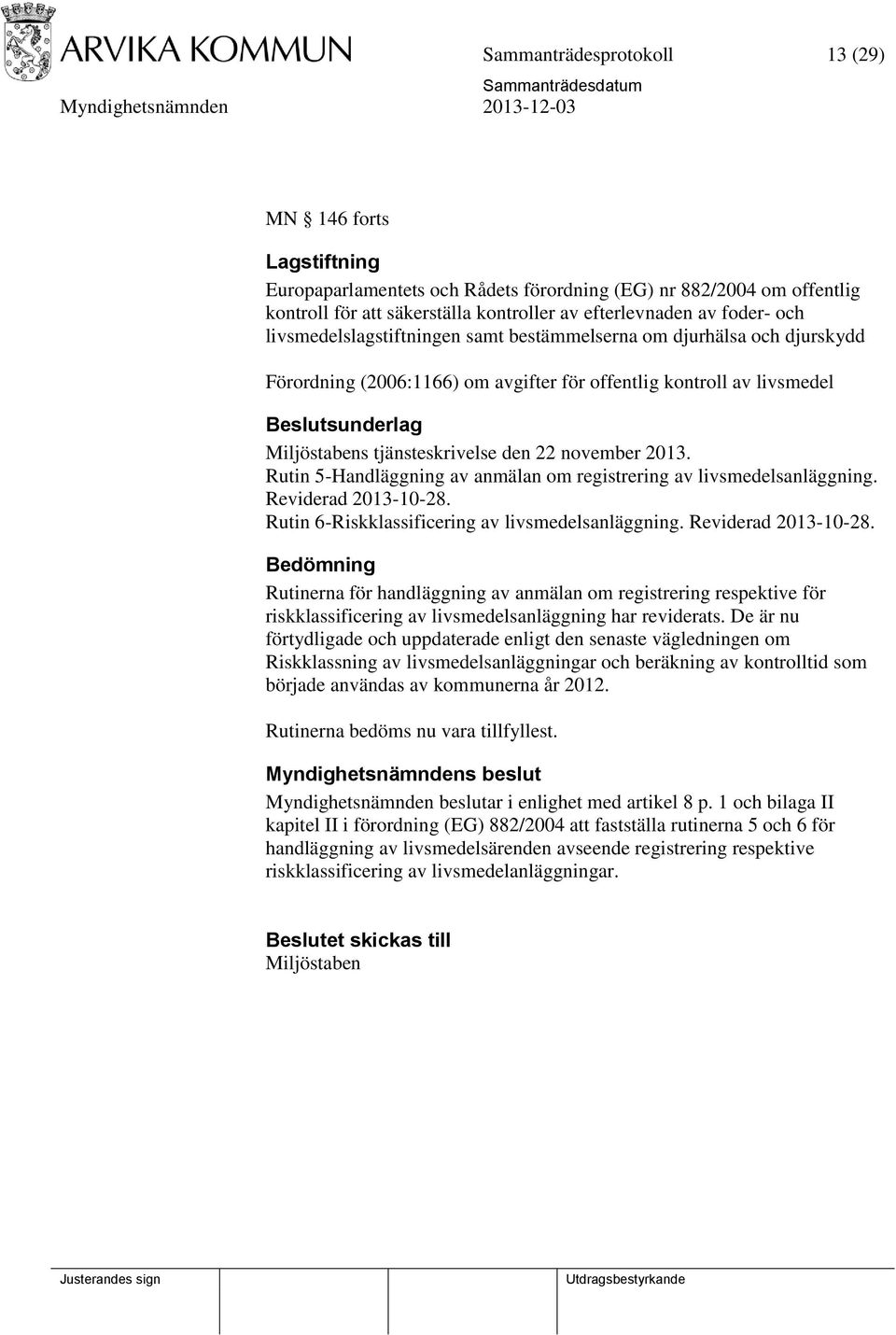 november 2013. Rutin 5-Handläggning av anmälan om registrering av livsmedelsanläggning. Reviderad 2013-10-28.