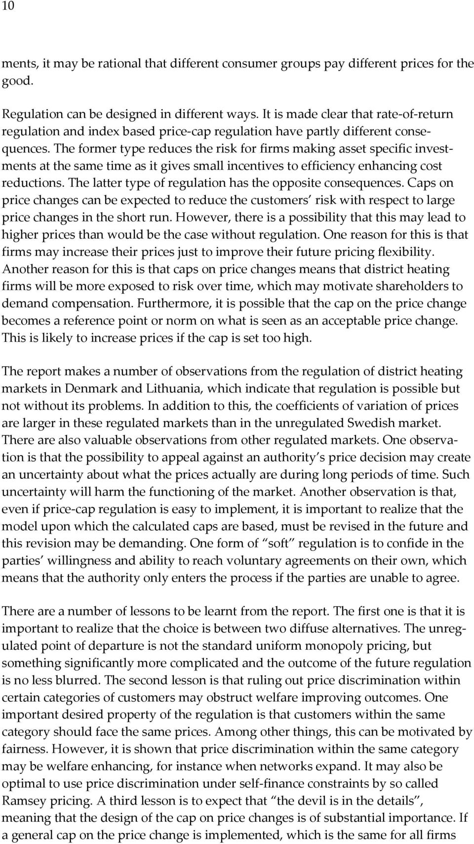 The former type reduces the risk for firms making asset specific investments at the same time as it gives small incentives to efficiency enhancing cost reductions.