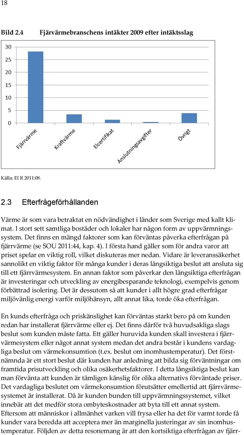 I första hand gäller som för andra varor att priset spelar en viktig roll, vilket diskuteras mer nedan.