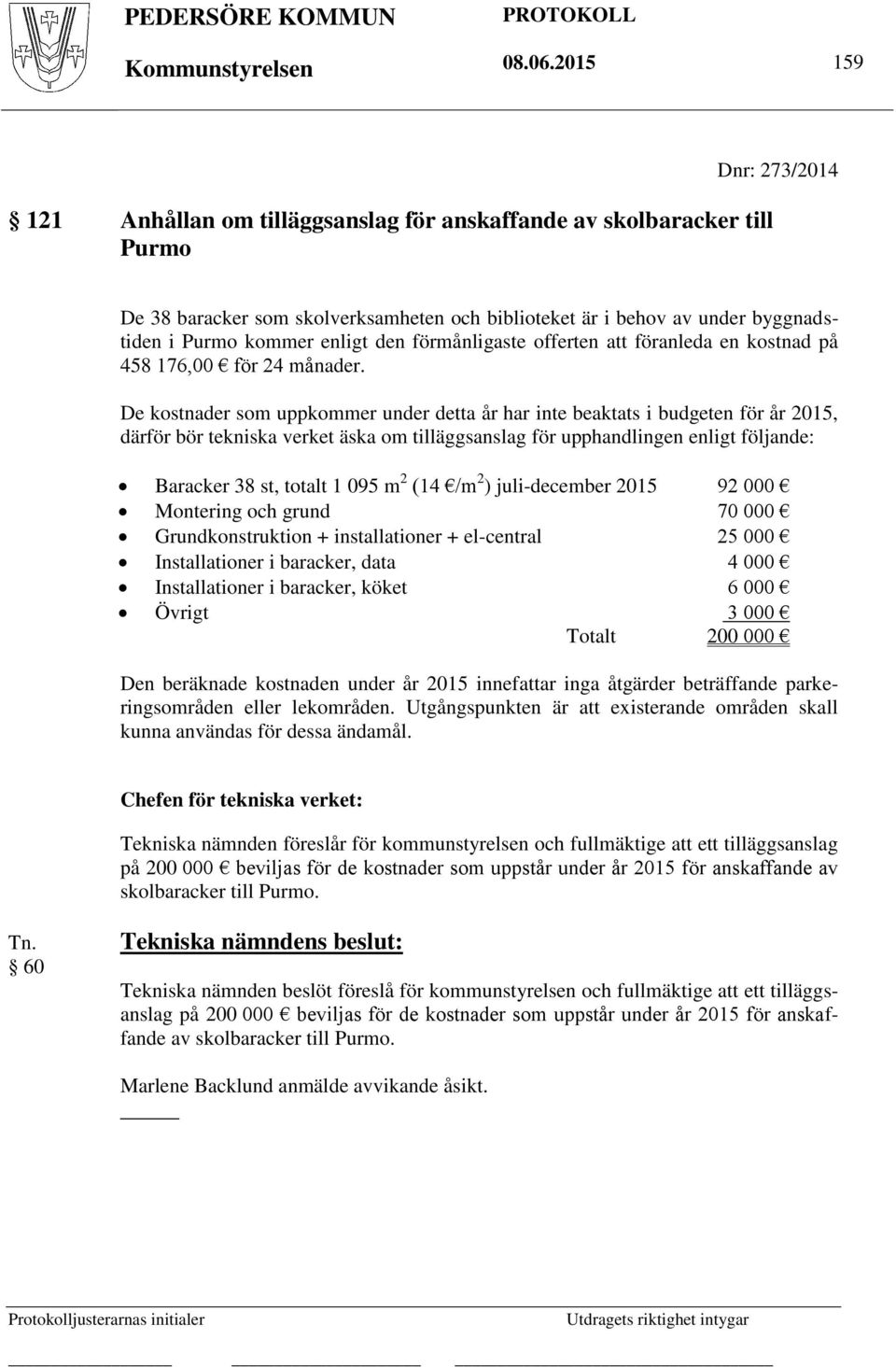 enligt den förmånligaste offerten att föranleda en kostnad på 458 176,00 för 24 månader.