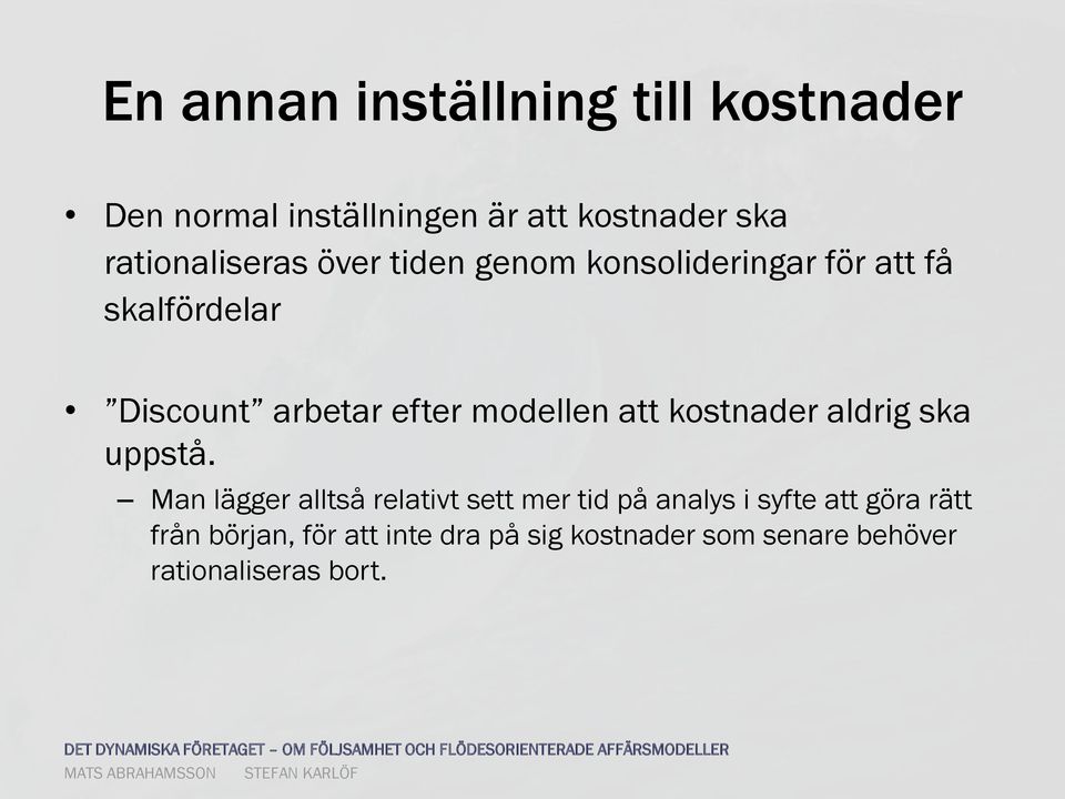 Man lägger alltså relativt sett mer tid på analys i syfte att göra rätt från början, för att inte dra på sig kostnader