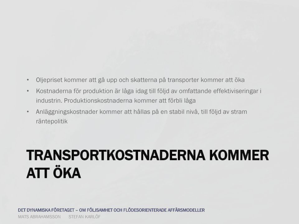 Produktionskostnaderna kommer att förbli låga Anläggningskostnader kommer att hållas på en stabil nivå, till