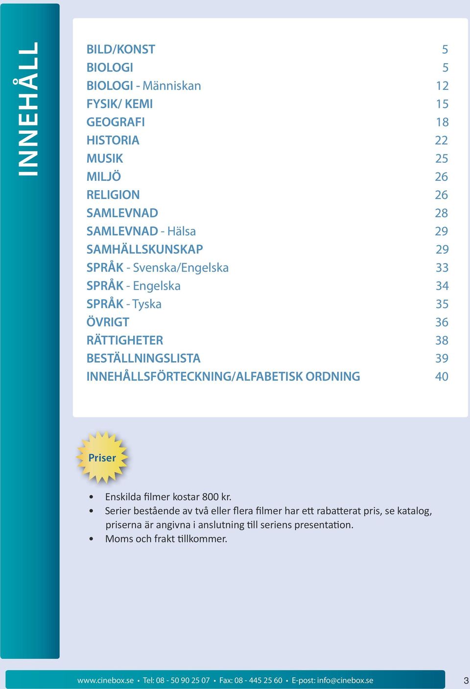 INNEHÅLLSFÖRTECKNING/ALFABETISK ORDNING 40 Priser Enskilda filmer kostar 800 kr.